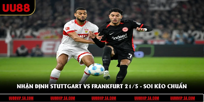 Nhận Định Stuttgart Vs Frankfurt 21/5 - Soi Kèo Chuẩn