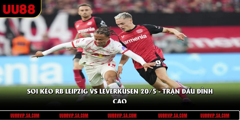 Soi Kèo RB Leipzig Vs Leverkusen 20/5 - Trận Đấu Đỉnh Cao